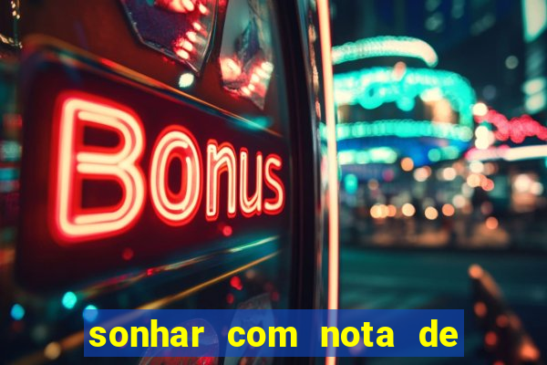 sonhar com nota de 200 reais jogo do bicho